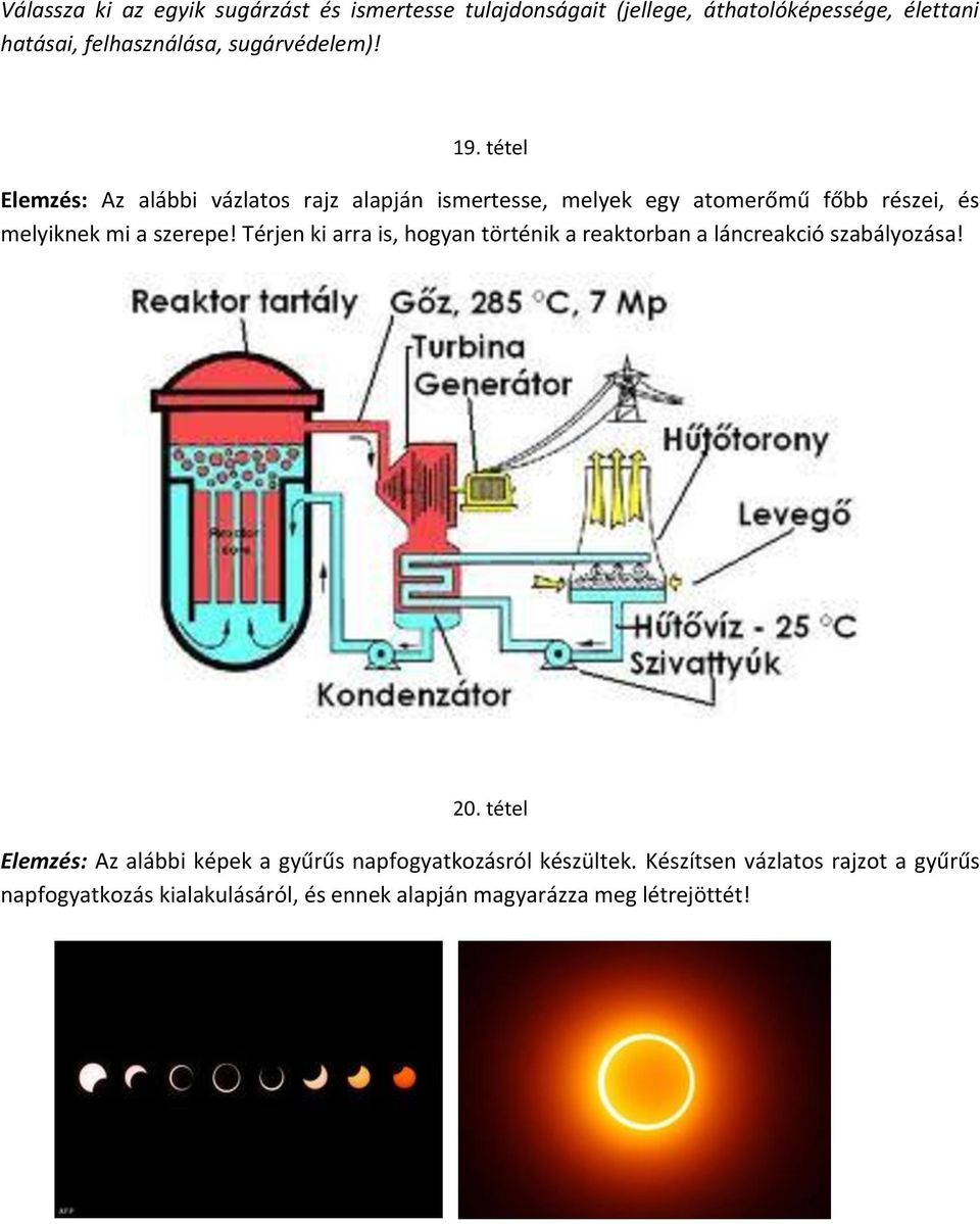 tétel Elemzés: Az alábbi vázlatos rajz alapján ismertesse, melyek egy atomerőmű főbb részei, és melyiknek mi a szerepe!