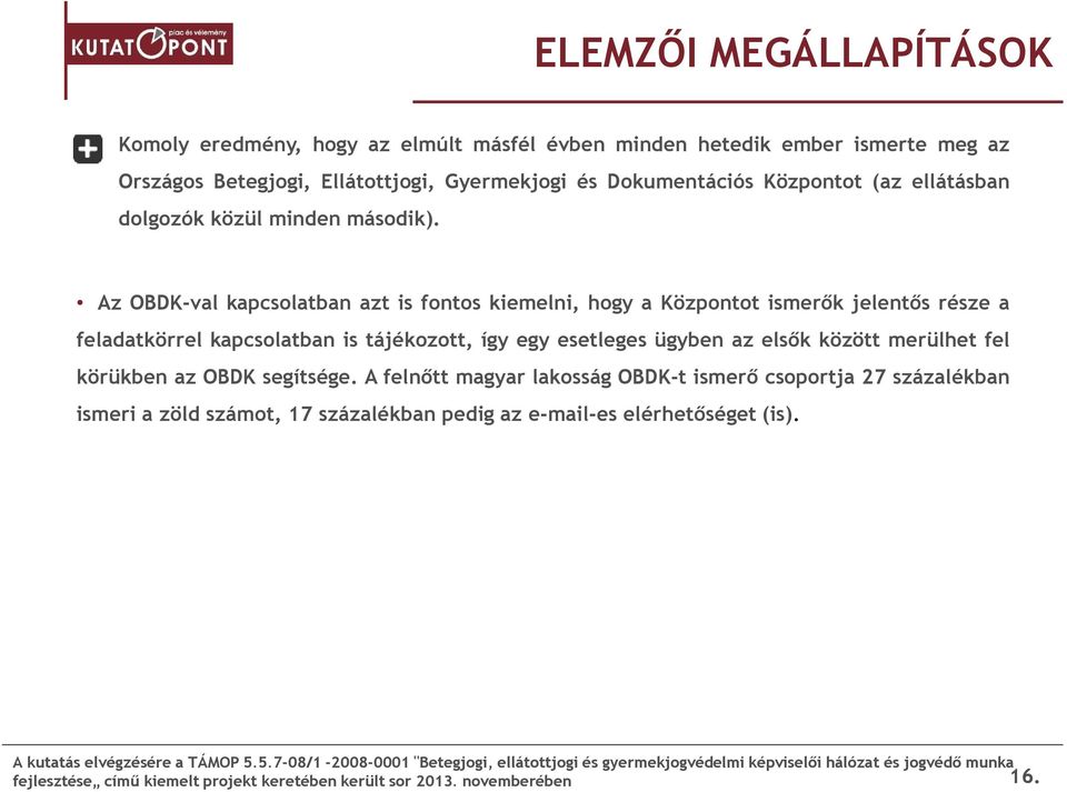 Az OBDK-val kapcsolatban azt is fontos kiemelni, hogy a Központot ismerők jelentős része a feladatkörrel kapcsolatban is tájékozott, így egy