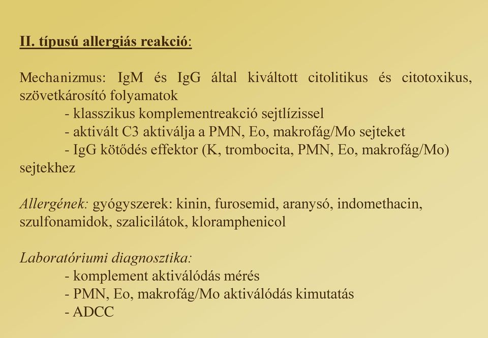 trombocita, PMN, Eo, makrofág/mo) sejtekhez Allergének: gyógyszerek: kinin, furosemid, aranysó, indomethacin, szulfonamidok,