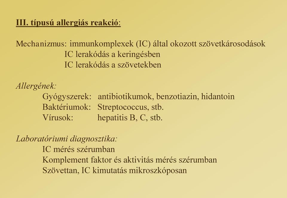 benzotiazin, hidantoin Baktériumok: Streptococcus, stb. Vírusok: hepatitis B, C, stb.