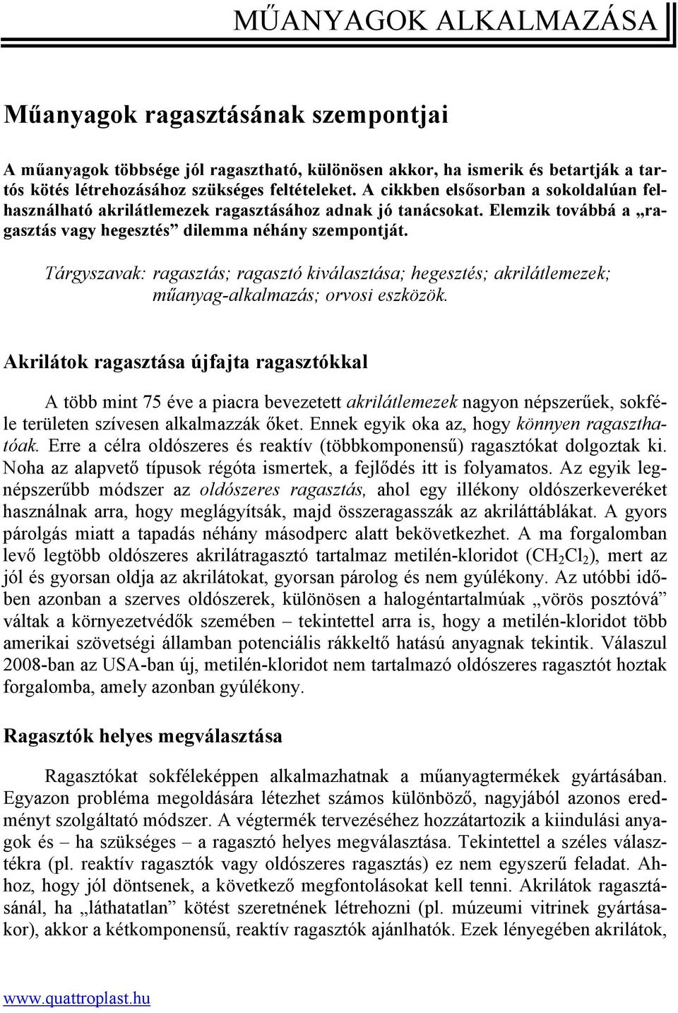 Tárgyszavak: ragasztás; ragasztó kiválasztása; hegesztés; akrilátlemezek; műanyag-alkalmazás; orvosi eszközök.