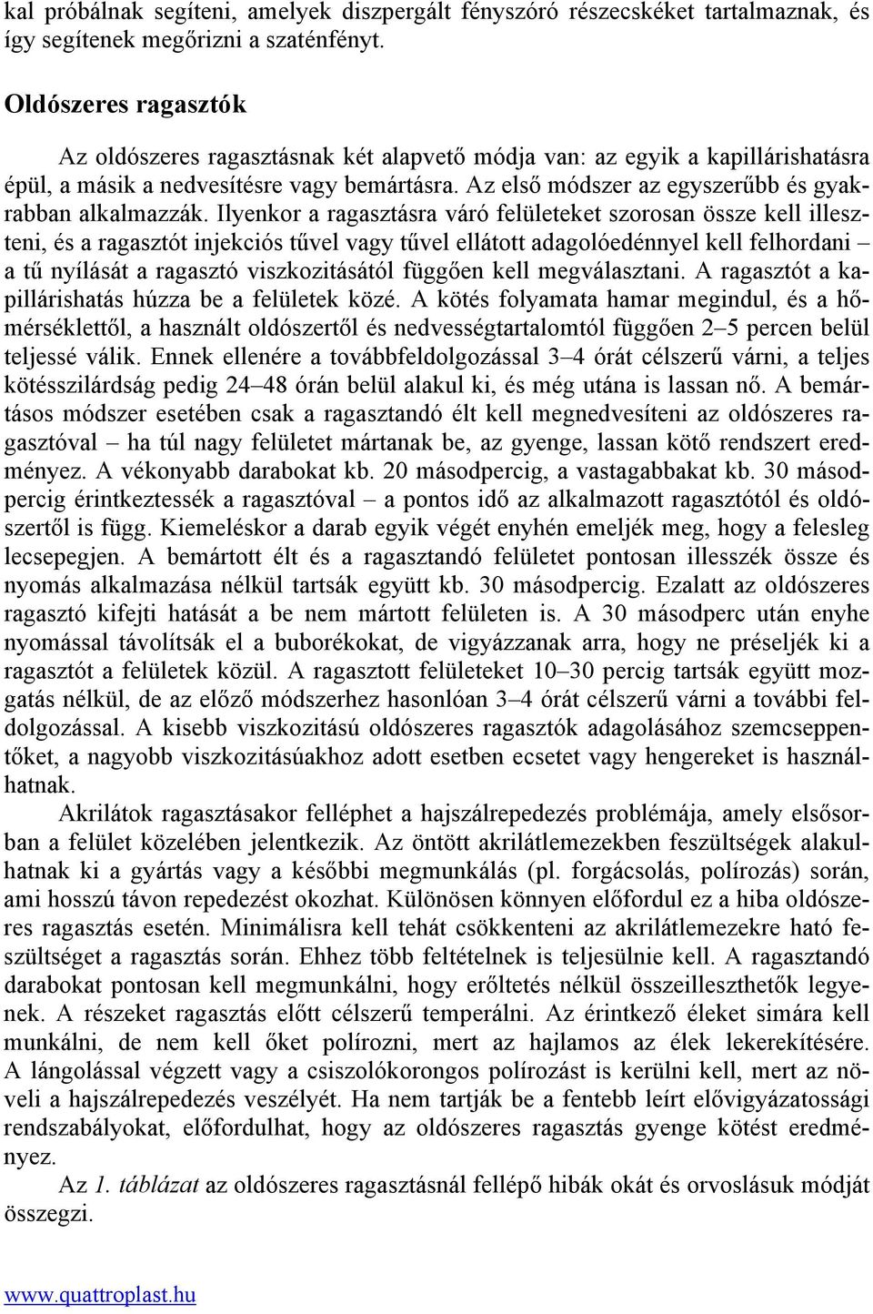 Az első módszer az egyszerűbb és gyakrabban alkalmazzák.
