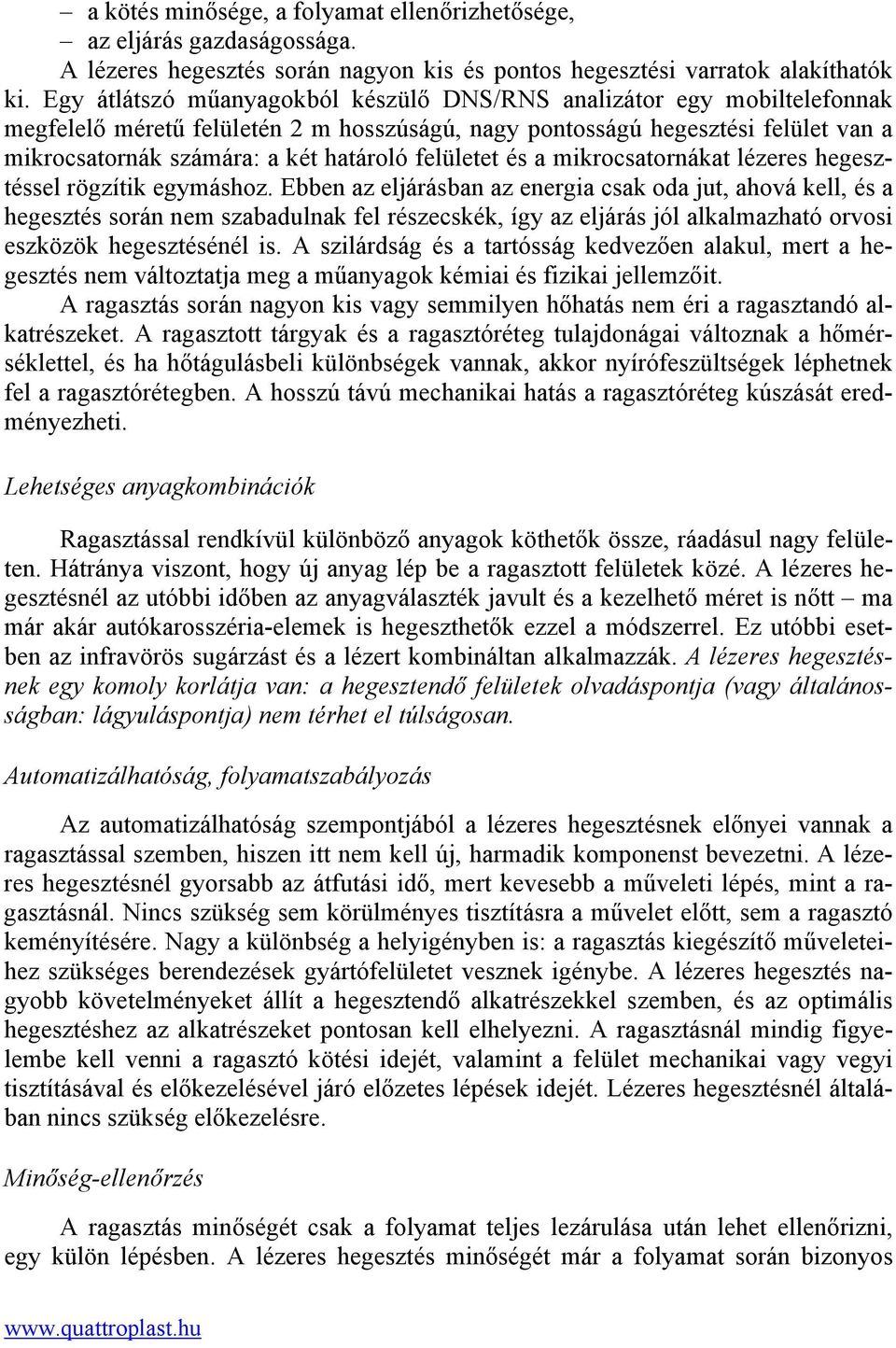 felületet és a mikrocsatornákat lézeres hegesztéssel rögzítik egymáshoz.