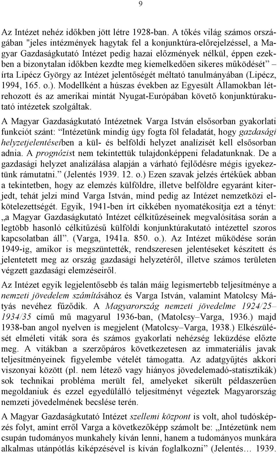 meg kiemelkedően sikeres működését írta Lipécz György az Intézet jelentőségét méltató tanulmányában (Lipécz, 1994, 165. o.).