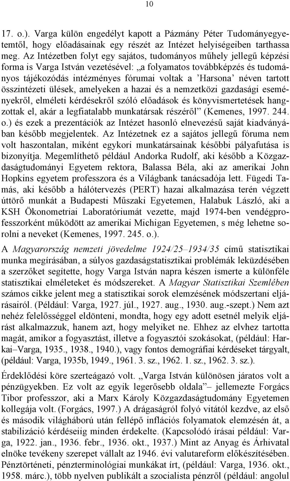 tartott összintézeti ülések, amelyeken a hazai és a nemzetközi gazdasági eseményekről, elméleti kérdésekről szóló előadások és könyvismertetések hangzottak el, akár a legfiatalabb munkatársak