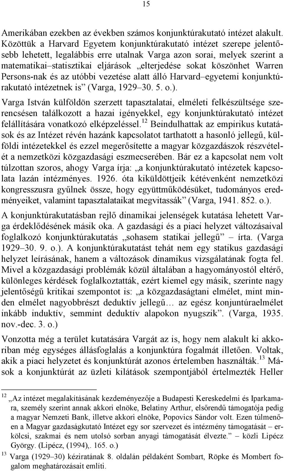 köszönhet Warren Persons-nak és az utóbbi vezetése alatt álló Harvard egyetemi konjunktúrakutató intézetnek is (Varga, 1929 30. 5. o.).