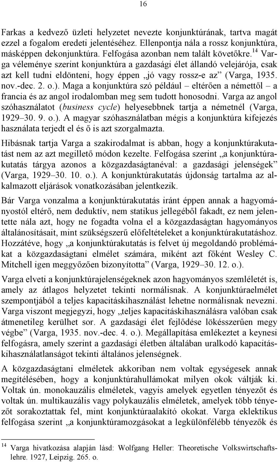 2. o.). Maga a konjunktúra szó például eltérően a némettől a francia és az angol irodalomban meg sem tudott honosodni.