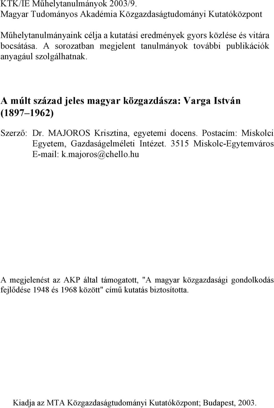 A sorozatban megjelent tanulmányok további publikációk anyagául szolgálhatnak. A múlt század jeles magyar közgazdásza: Varga István (1897 1962) Szerző: Dr.