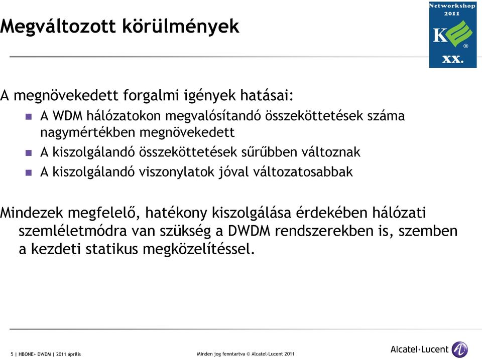 kiszolgálandó viszonylatok jóval változatosabbak Mindezek megfelelő, hatékony kiszolgálása érdekében