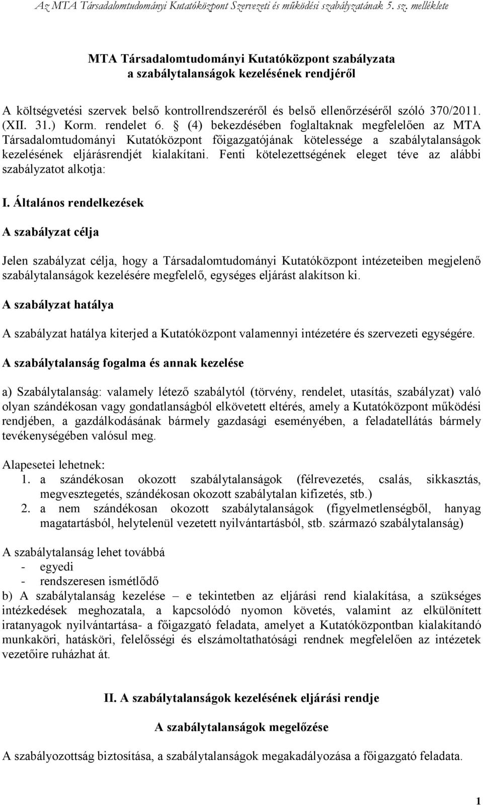 Fenti kötelezettségének eleget téve az alábbi szabályzatot alkotja: I.