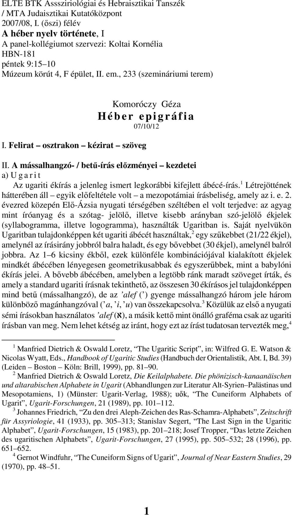 , 233 (szemináriumi terem) Komoróczy Géza H é b e r e p i g r á f i a 07/10/12 I. Felirat osztrakon kézirat szöveg II.