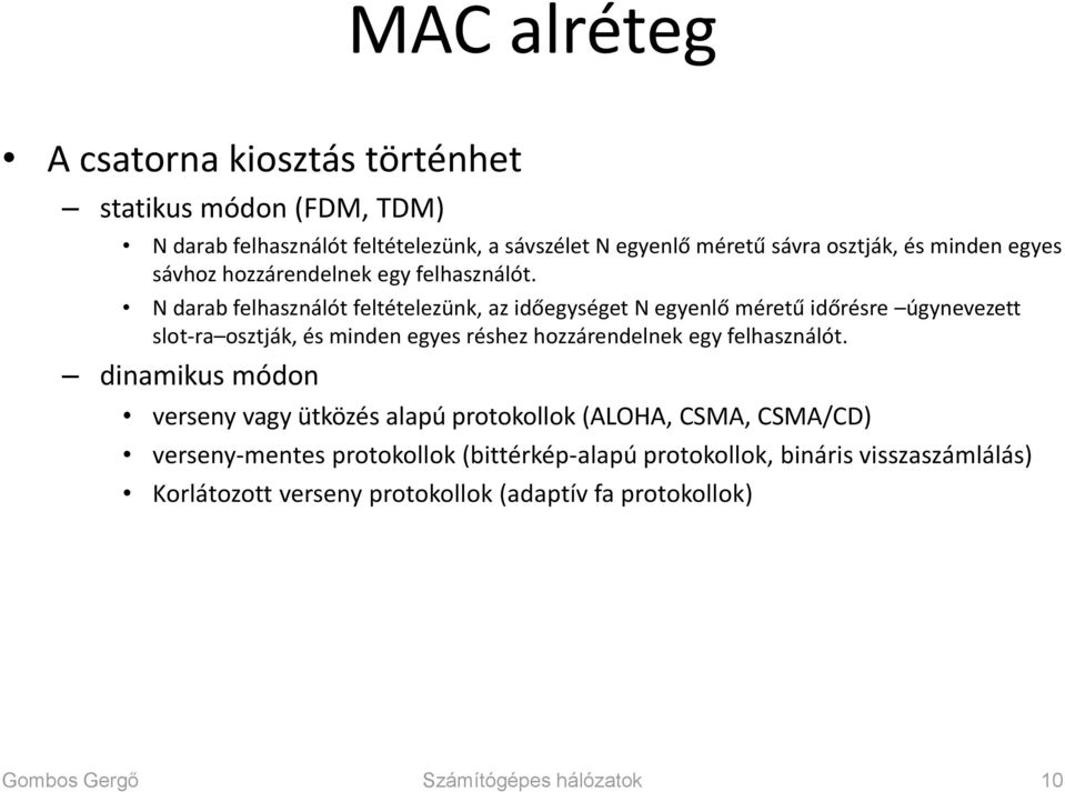 N darab felhasználót feltételezünk, az időegységet N egyenlő méretű időrésre úgynevezett slot-ra osztják, és minden egyes réshez hozzárendelnek egy
