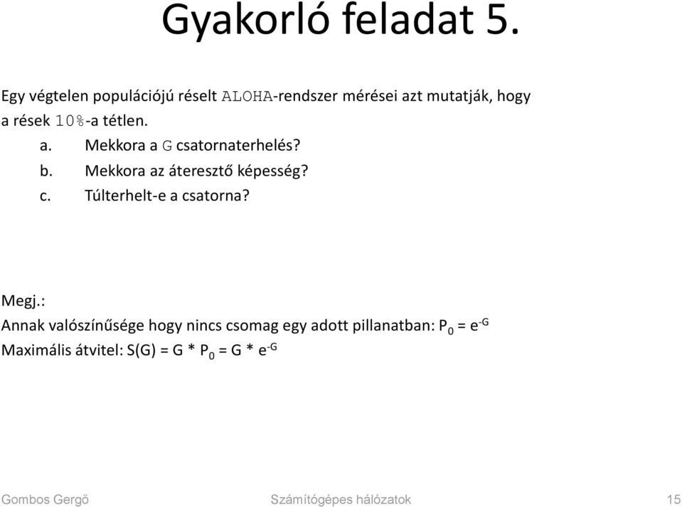 tétlen. a. Mekkora a G csatornaterhelés? b. Mekkora az áteresztő képesség? c. Túlterhelt-e a csatorna?