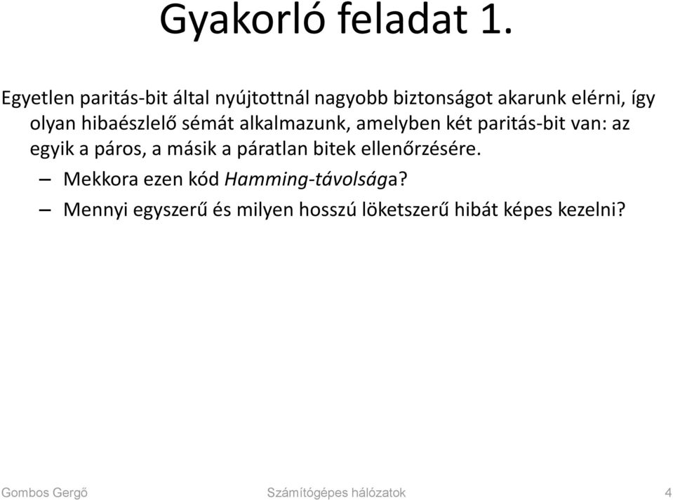 hibaészlelő sémát alkalmazunk, amelyben két paritás-bit van: az egyik a páros, a másik a