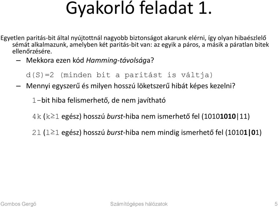 van: az egyik a páros, a másik a páratlan bitek ellenőrzésére. Mekkora ezen kód Hamming-távolsága?