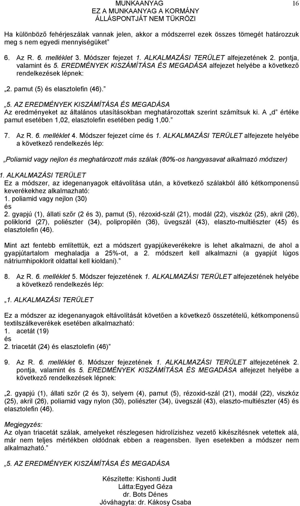 A d értéke pamut esetében 1,02, elasztolefin esetében pedig 1,00. 7. Az R. 6. melléklet 4. Módszer fejezet címe és 1.