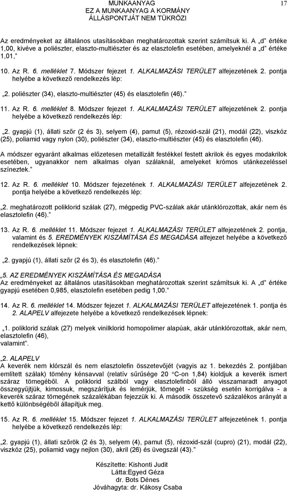 pontja helyébe a következő rendelkezés lép: 2. poliészter (34), elaszto-multiészter (45) és elasztolefin (46). 11. Az R. 6. melléklet 8. Módszer fejezet 1. ALKALMAZÁSI TERÜLET alfejezetének 2.