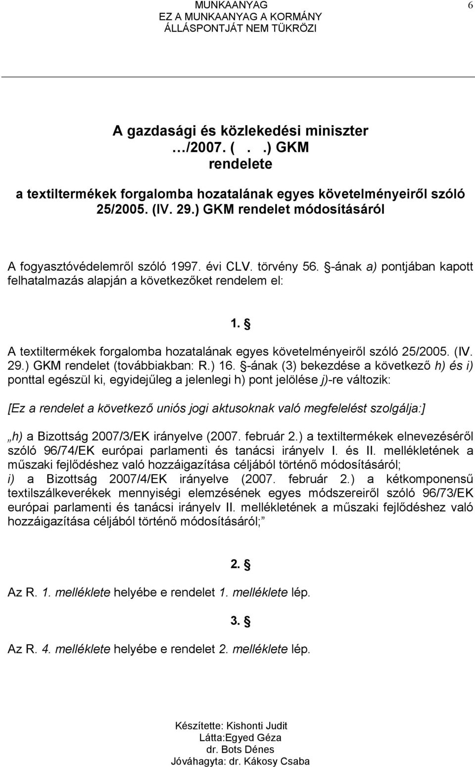 A textiltermékek forgalomba hozatalának egyes követelményeiről szóló 25/2005. (IV. 29.) GKM rendelet (továbbiakban: R.) 16.