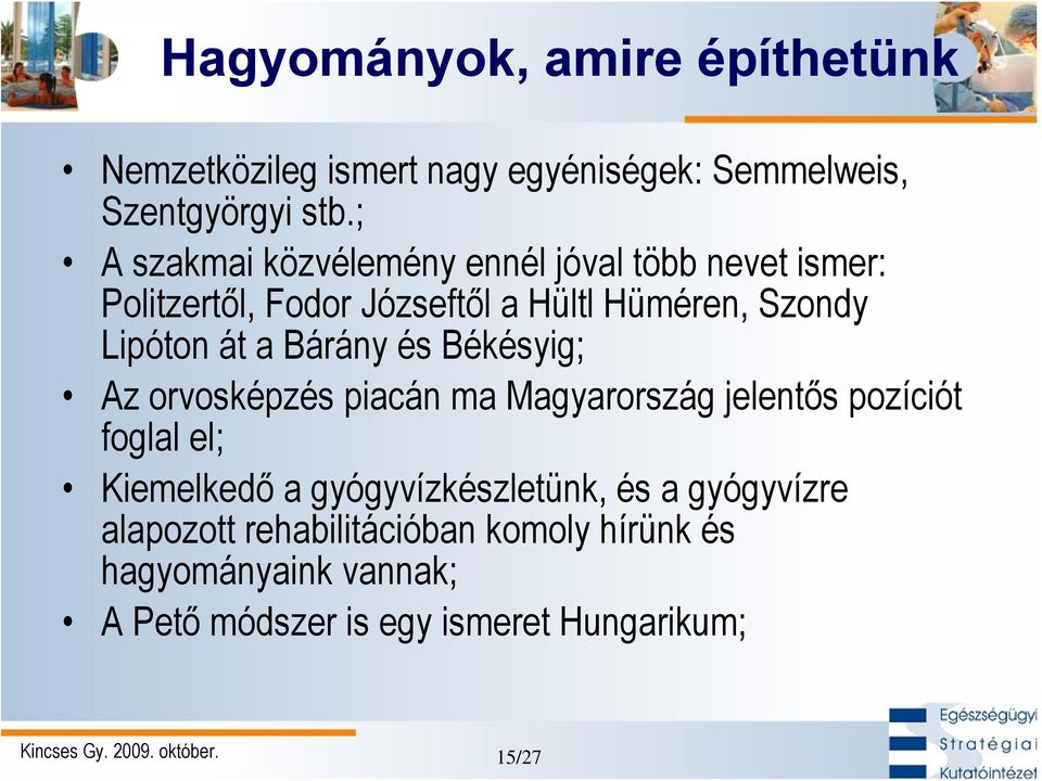 át a Bárány és Békésyig; Az orvosképzés piacán ma Magyarország jelentős pozíciót foglal el; Kiemelkedő a