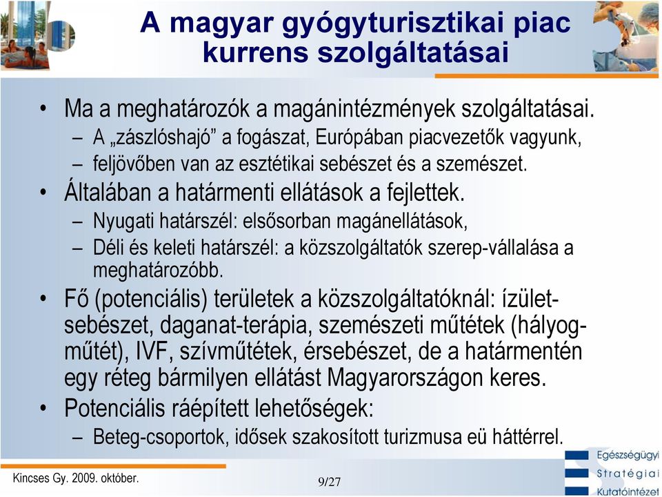 Nyugati határszél: elsősorban magánellátások, Déli és keleti határszél: a közszolgáltatók szerep-vállalása a meghatározóbb.