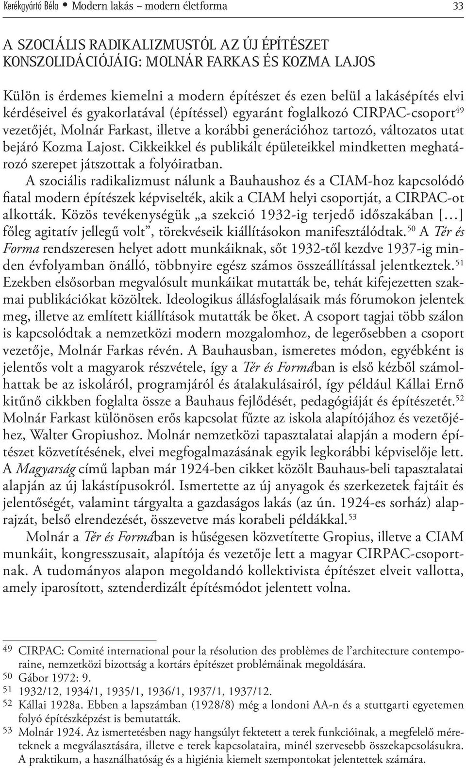 Lajost. Cikkeikkel és publikált épületeikkel mindketten meghatározó szerepet játszottak a folyóiratban.