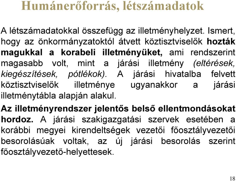 (eltérések, kiegészítések, pótlékok). A járási hivatalba felvett köztisztviselők illetménye ugyanakkor a járási illetménytábla alapján alakul.