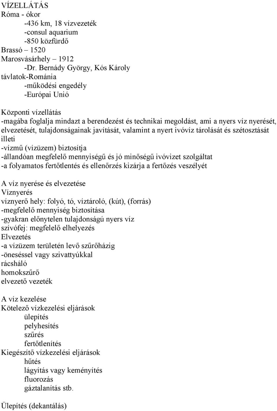 tulajdonságainak javítását, valamint a nyert ivóvíz tárolását és szétosztását illeti -vízmű (vízüzem) biztosítja -állandóan megfelelő mennyiségű és jó minőségű ivóvizet szolgáltat -a folyamatos