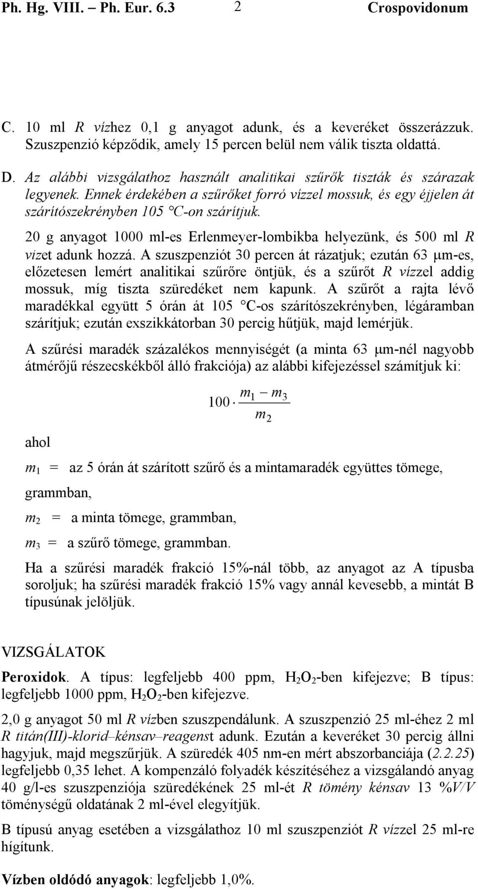 20 g anyagot 1000 ml-es Erlenmeyer-lombikba helyezünk, és 500 ml R vizet adunk hozzá.