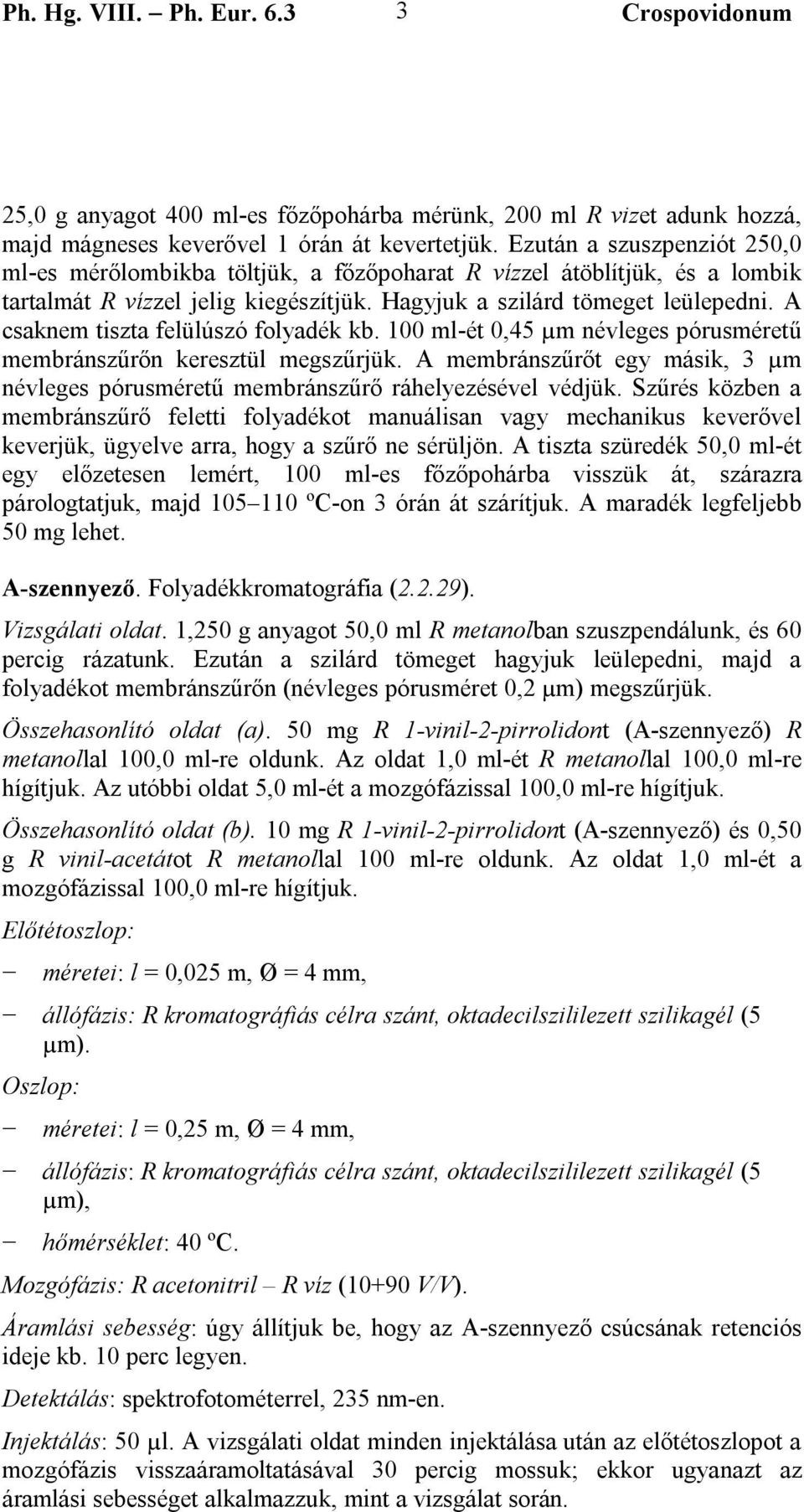 A csaknem tiszta felülúszó folyadék kb. 100 ml-ét 0,45 µm névleges pórusméretű membránszűrőn keresztül megszűrjük.