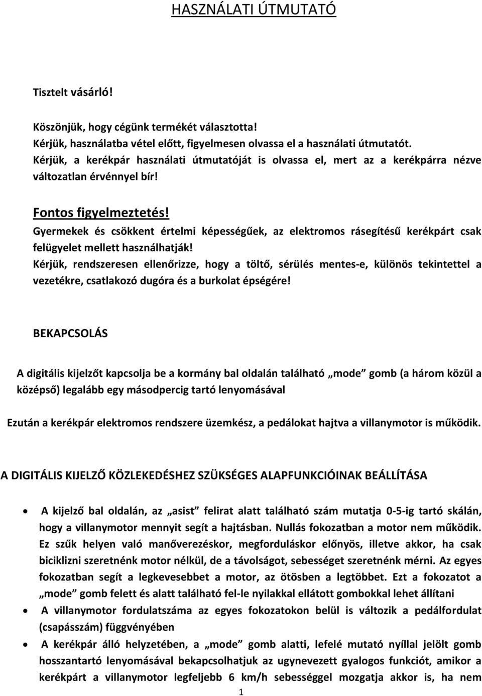 Gyermekek és csökkent értelmi képességűek, az elektromos rásegítésű kerékpárt csak felügyelet mellett használhatják!