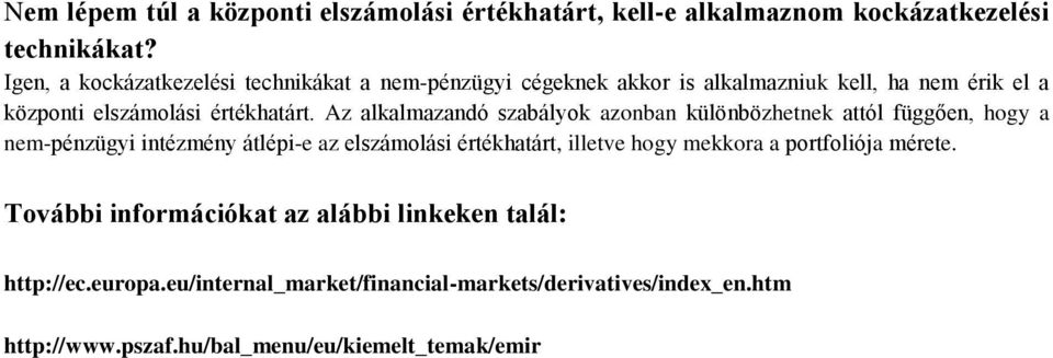 Az alkalmazandó szabályok azonban különbözhetnek attól függően, hogy a nem-pénzügyi intézmény átlépi-e az elszámolási értékhatárt, illetve hogy