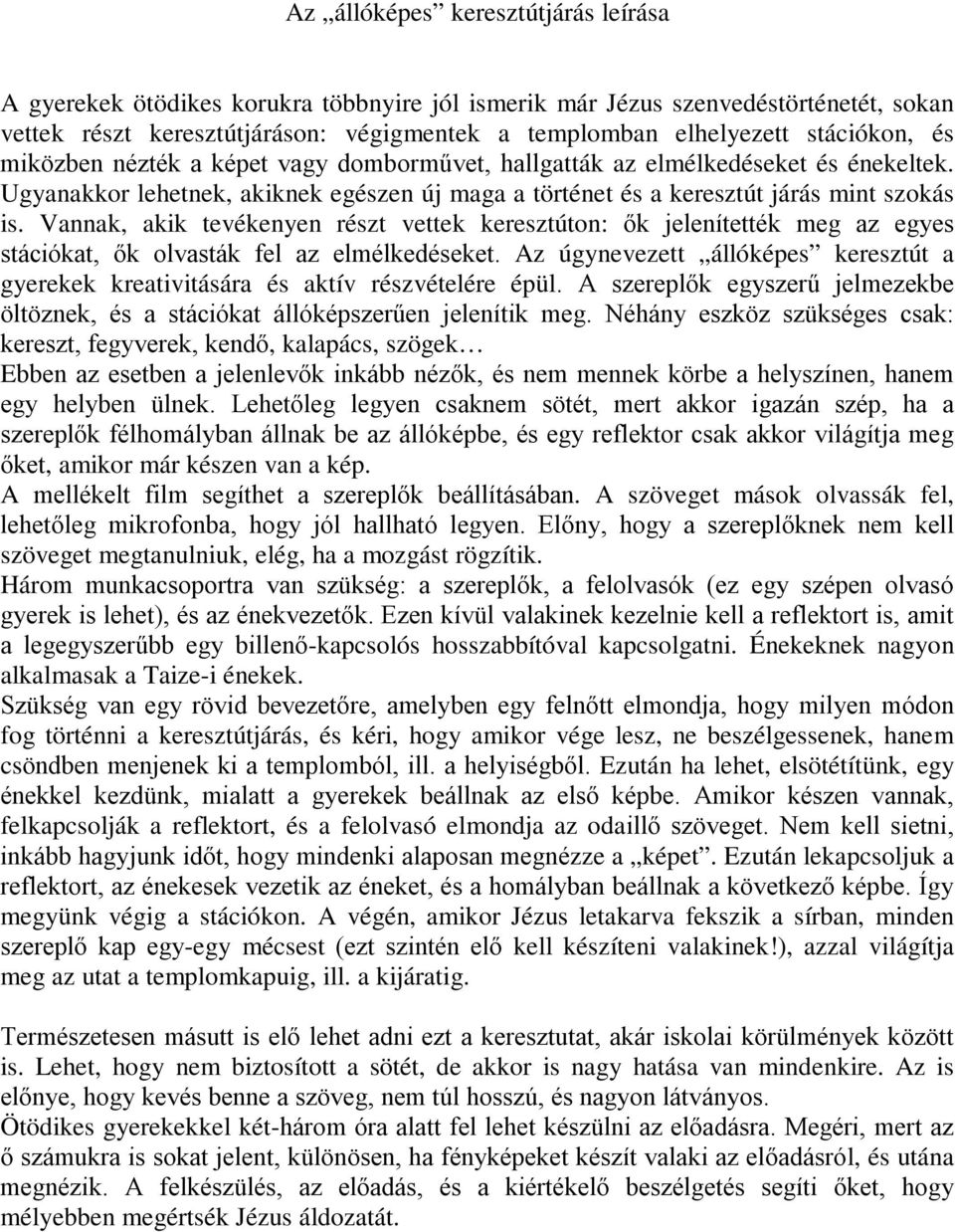 Vannak, akik tevékenyen részt vettek keresztúton: ők jelenítették meg az egyes stációkat, ők olvasták fel az elmélkedéseket.