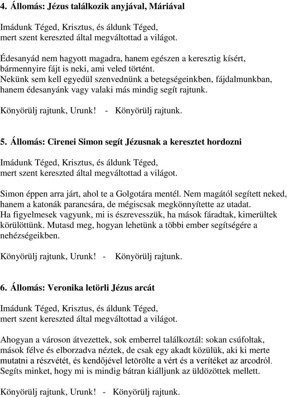 Állomás: Cirenei Simon segít Jézusnak a keresztet hordozni Simon éppen arra járt, ahol te a Golgotára mentél.