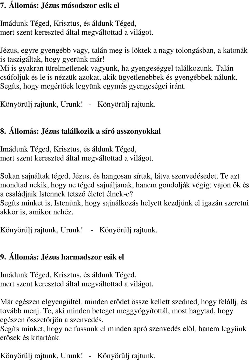 Segíts, hogy megértőek legyünk egymás gyengeségei iránt. 8. Állomás: Jézus találkozik a síró asszonyokkal Sokan sajnáltak téged, Jézus, és hangosan sírtak, látva szenvedésedet.
