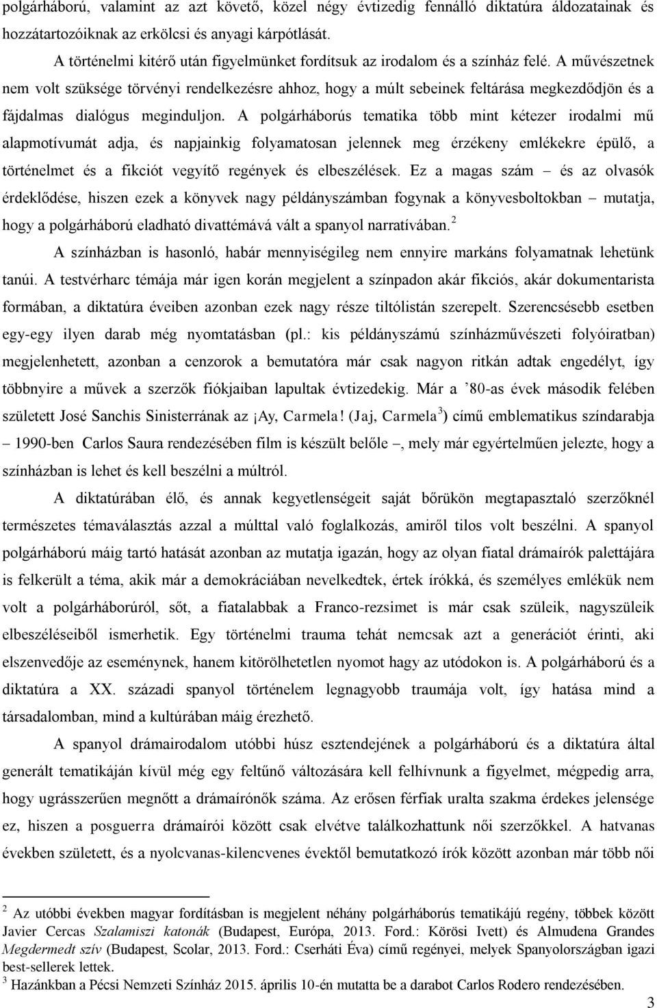 A művészetnek nem volt szüksége törvényi rendelkezésre ahhoz, hogy a múlt sebeinek feltárása megkezdődjön és a fájdalmas dialógus meginduljon.