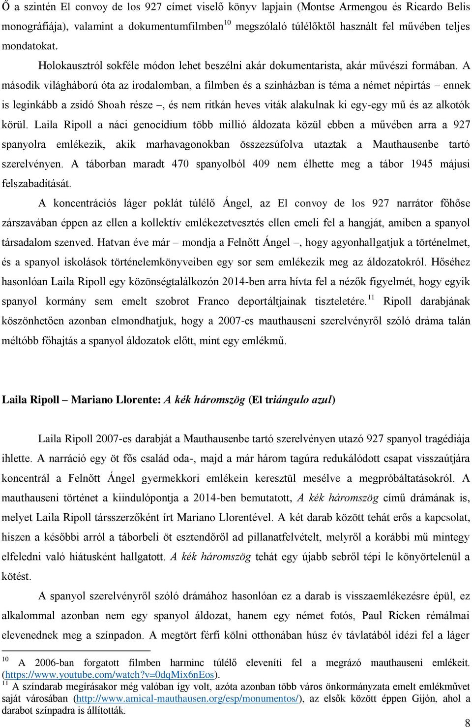 A második világháború óta az irodalomban, a filmben és a színházban is téma a német népirtás ennek is leginkább a zsidó Shoah része, és nem ritkán heves viták alakulnak ki egy-egy mű és az alkotók