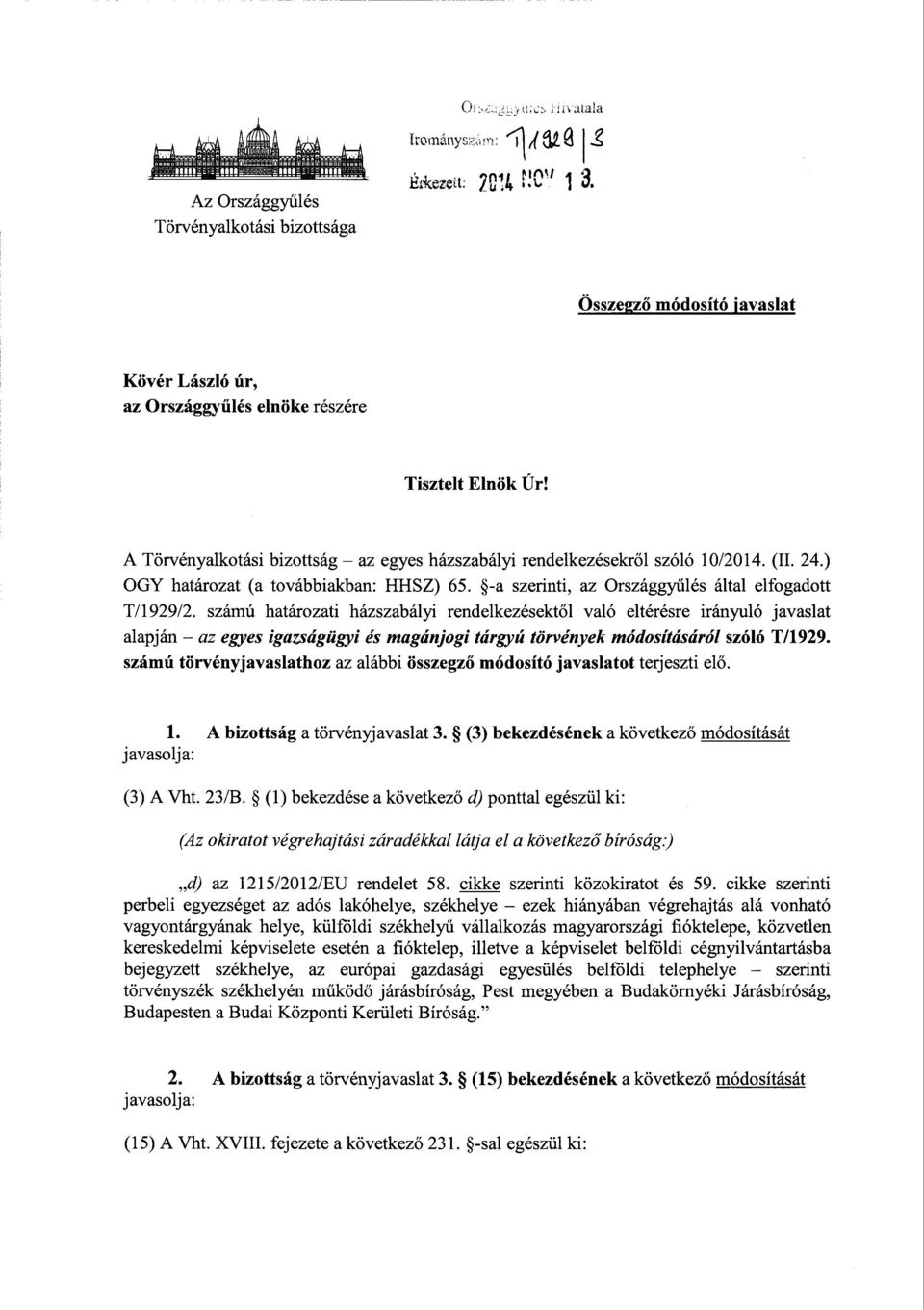 А Törvényalkotási bizottság az egyes házszabályi rendelkezésekről szóló 10/2014. (II. 24.) ООУ határozat (a továbbiakban : HHSZ) 65. -a szerinti, az Országgyűlés által elfogadott T/1929/2.