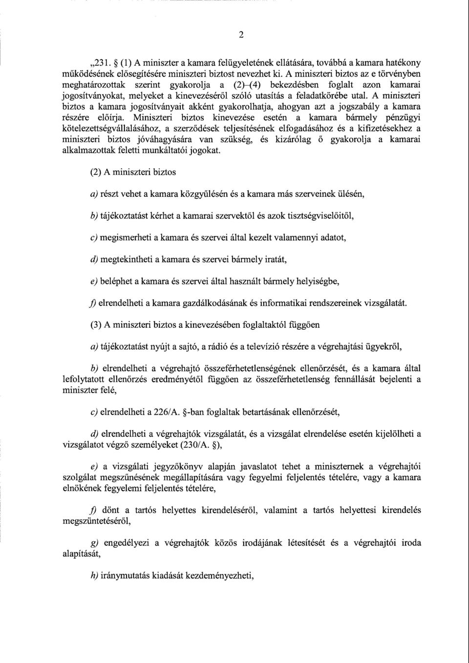 А miniszteri biztosa kamara jogosítványait akként gyakorolhatja, ahogyan azt а jogszabálya kamara részére előírja.