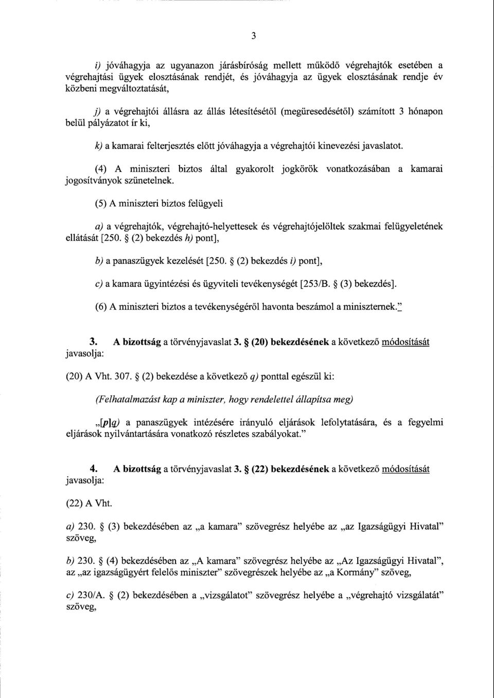 (4) А miniszteri biztos által gyakorolt jogkörök vonatkozásában а kamarai jogosítványok szünetelnek.
