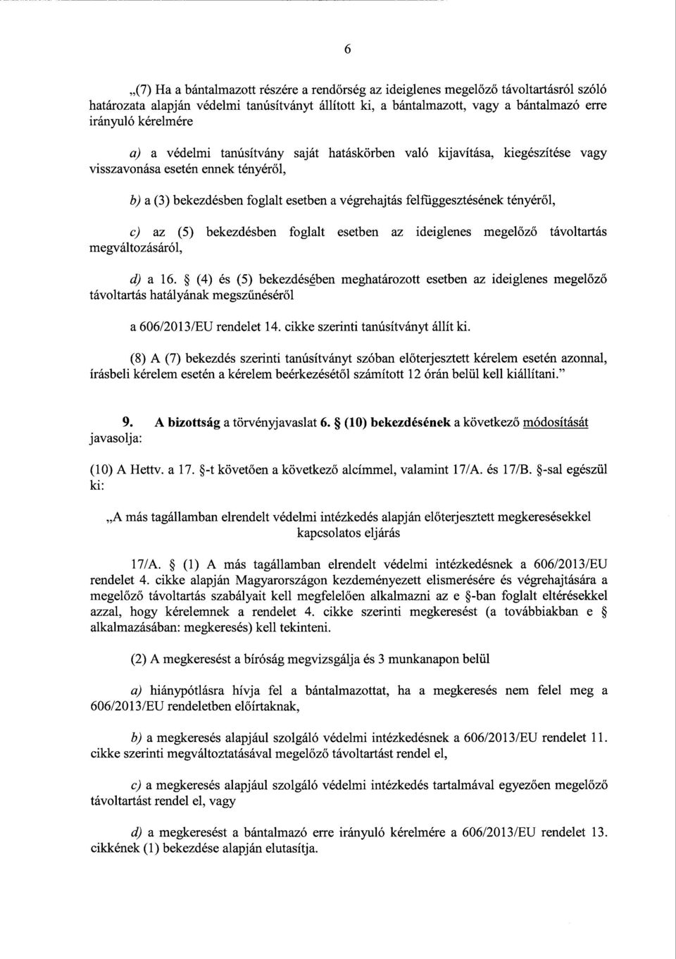 az (5) bekezdésben foglalt esetben az ideiglenes megel őző távoltartás megváltozásáról, d) а 16.