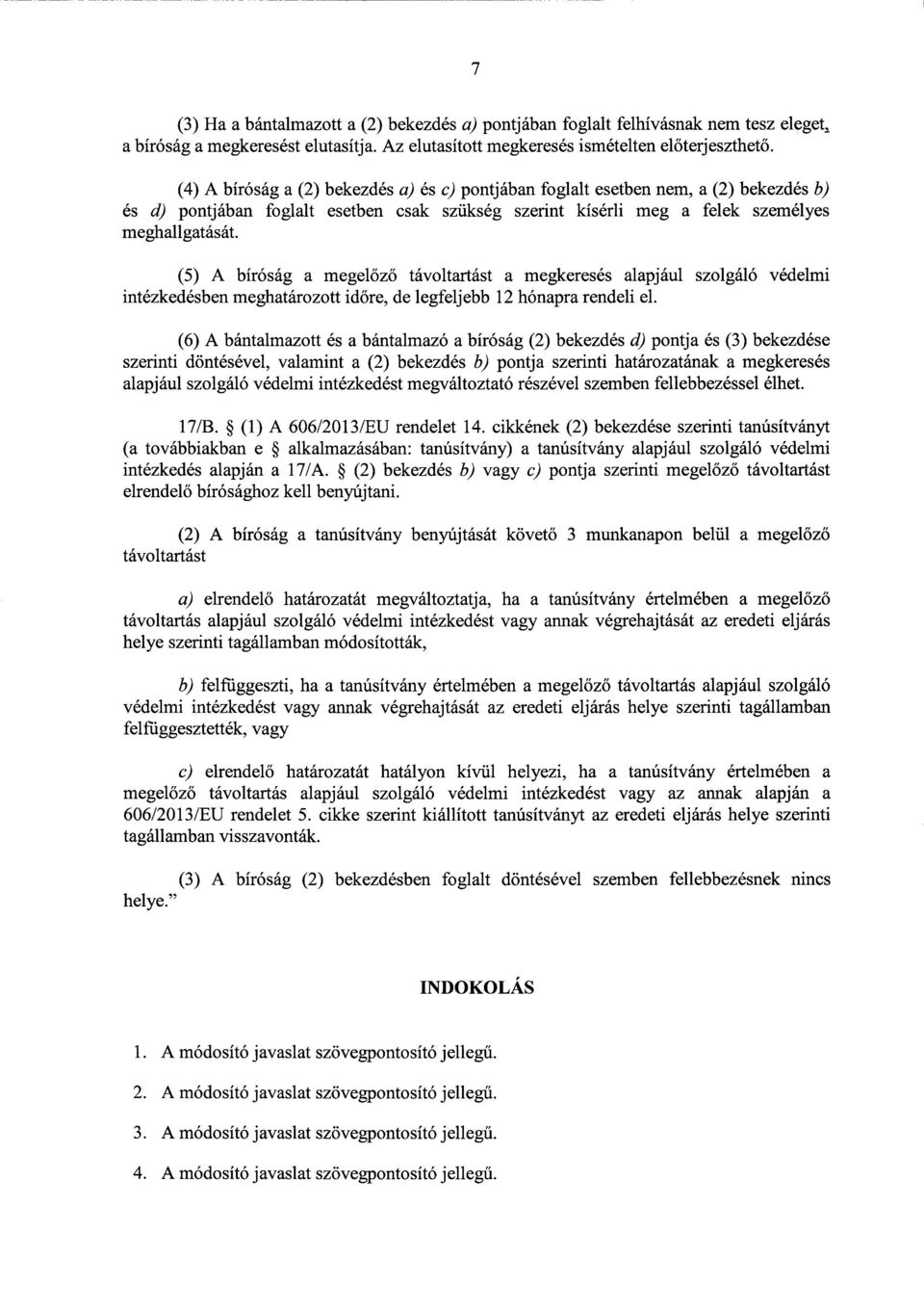 (5) А bíróság а megelőző távoltartást а megkeresés alapjául szolgáló védelm i intézkedésben meghatározott id őre, de legfeljebb 12 hónapra rendeli el.