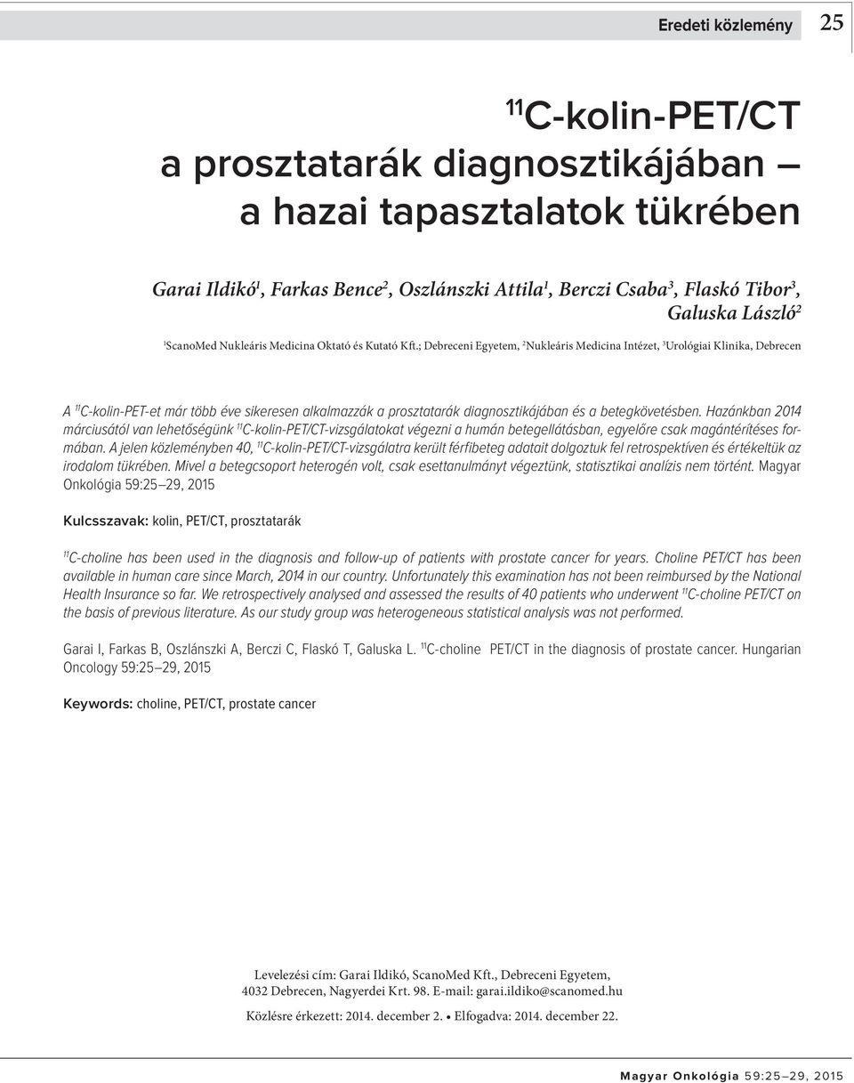 Hzánkn 2014 márciusától vn lehetőségünk C-kolin-PET/CT-vizsgáltokt végezni humán etegellátásn, egyelőre csk mgántérítéses formán.