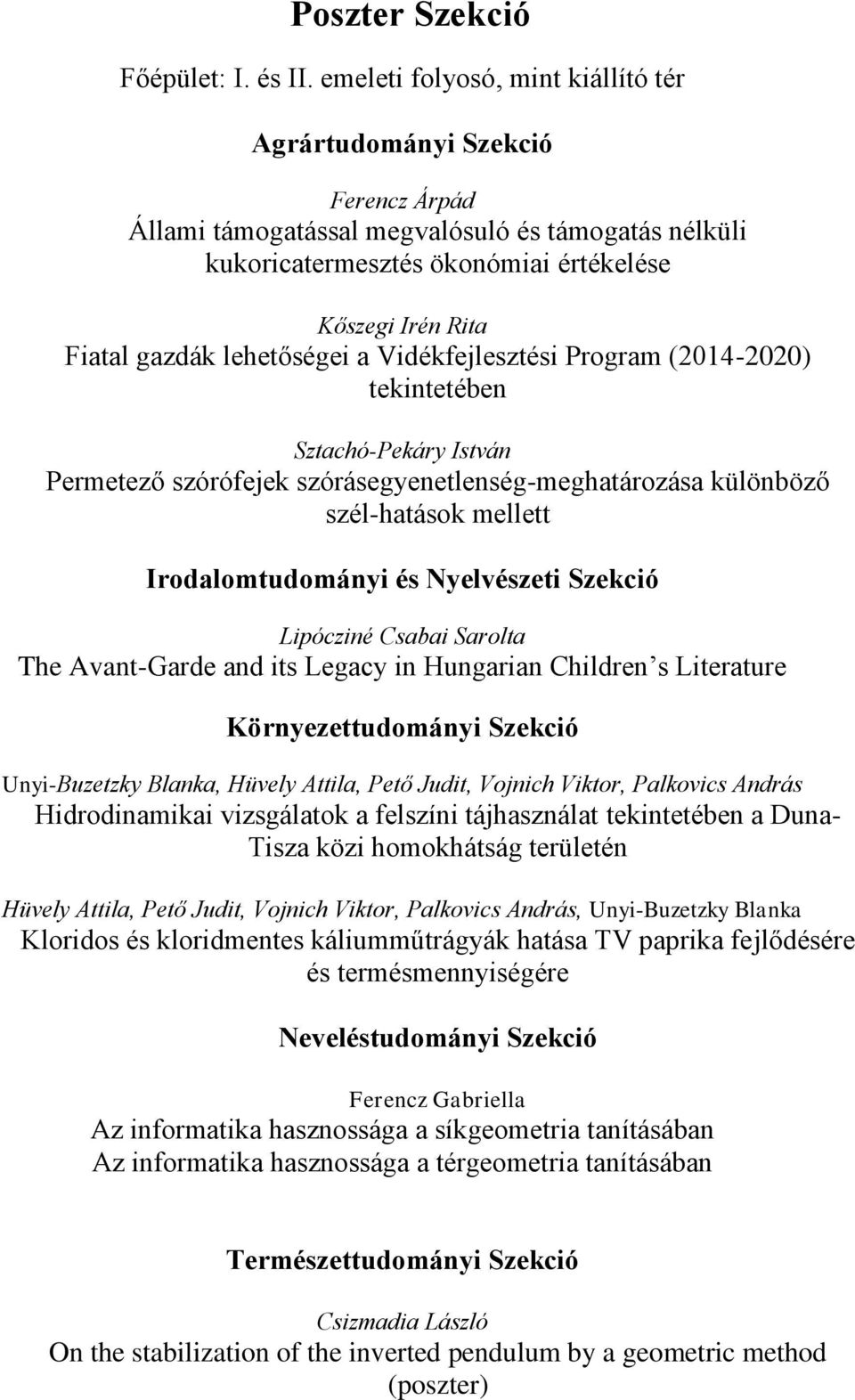 lehetőségei a Vidékfejlesztési Program (2014-2020) tekintetében Sztachó-Pekáry István Permetező szórófejek szórásegyenetlenség-meghatározása különböző szél-hatások mellett Irodalomtudományi és
