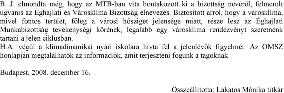 tevékenységi körének, legalább egy városklíma rendezvényt szeretnénk tartani a jelen ciklusban. H.