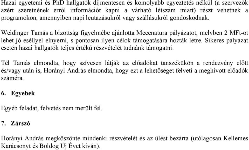 Weidinger Tamás a bizottság figyelmébe ajánlotta Mecenatura pályázatot, melyben 2 MFt-ot lehet jó eséllyel elnyerni, s pontosan ilyen célok támogatására hozták létre.
