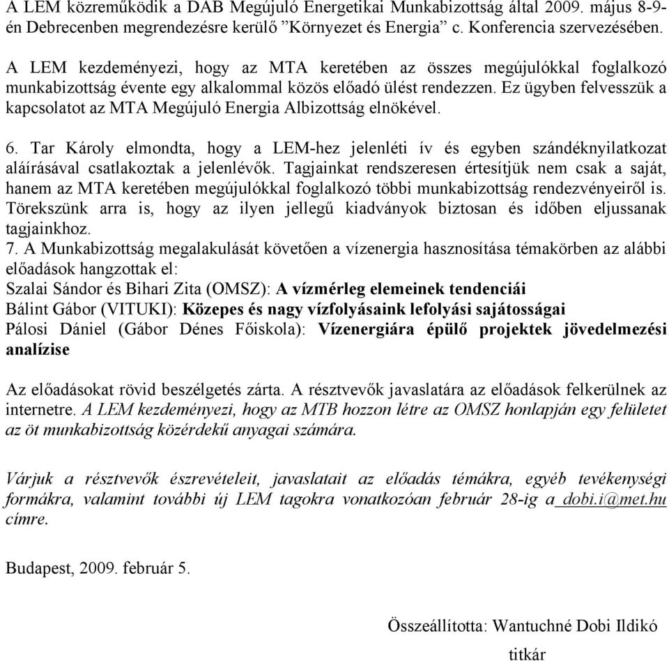 Ez ügyben felvesszük a kapcsolatot az MTA Megújuló Energia Albizottság elnökével. 6.