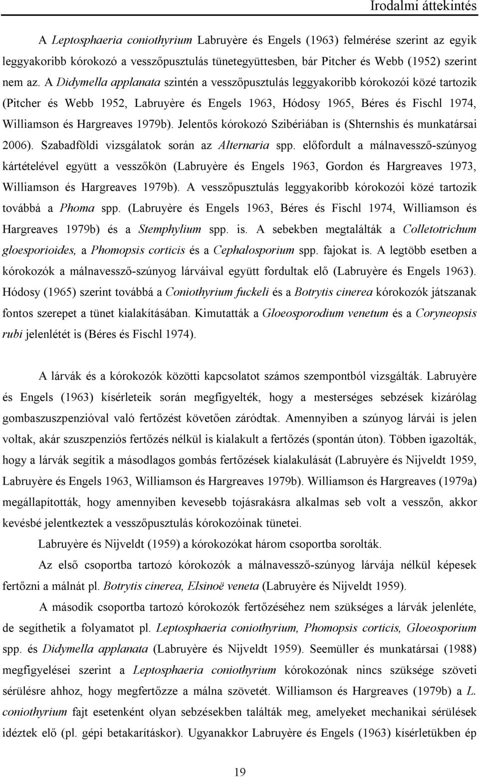 1979b). Jelentős kórokozó Szibériában is (Shternshis és munkatársai 2006). Szabadföldi vizsgálatok során az Alternaria spp.
