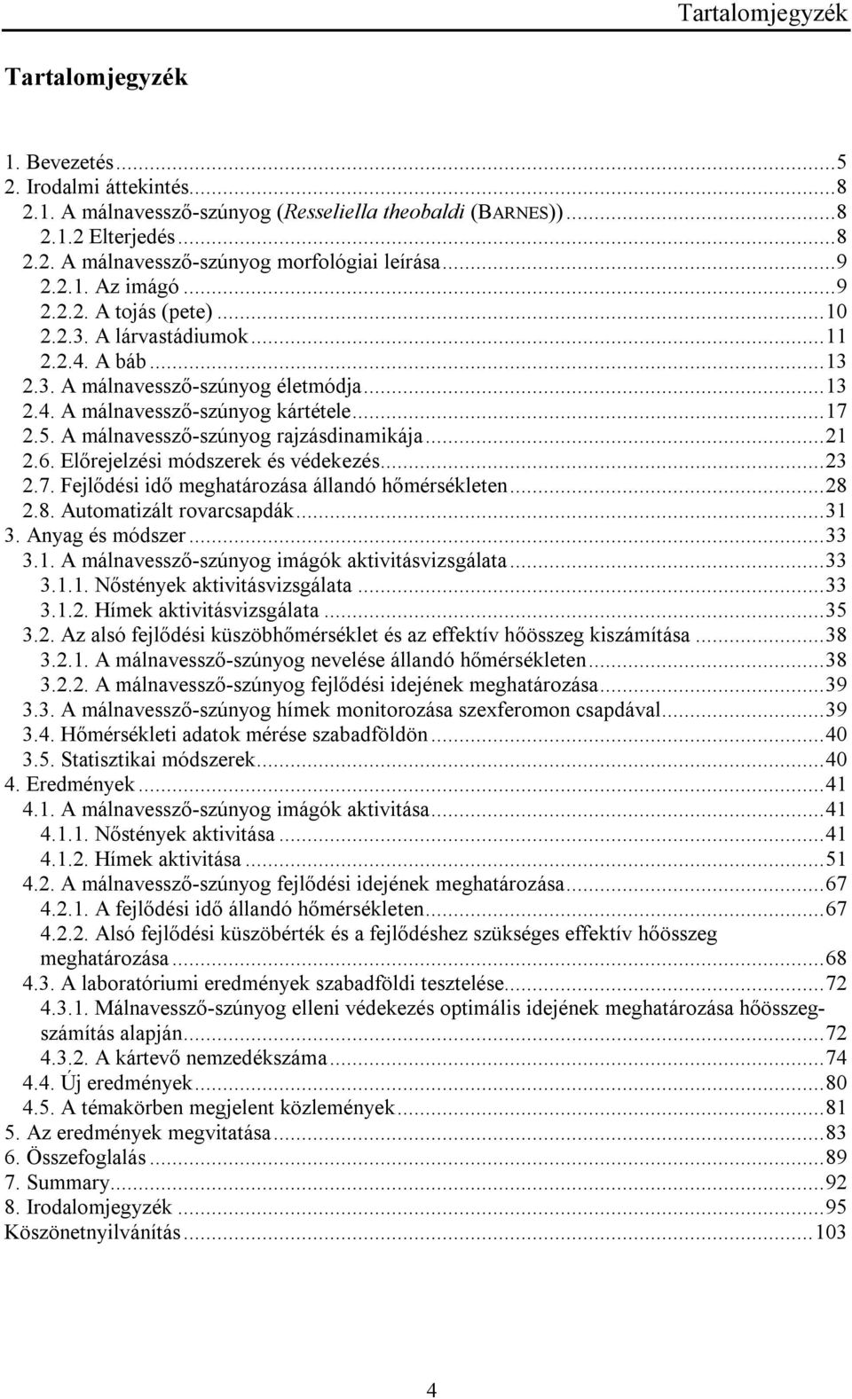 A málnavessző-szúnyog rajzásdinamikája...21 2.6. Előrejelzési módszerek és védekezés...23 2.7. Fejlődési idő meghatározása állandó hőmérsékleten...28 2.8. Automatizált rovarcsapdák...31 3.