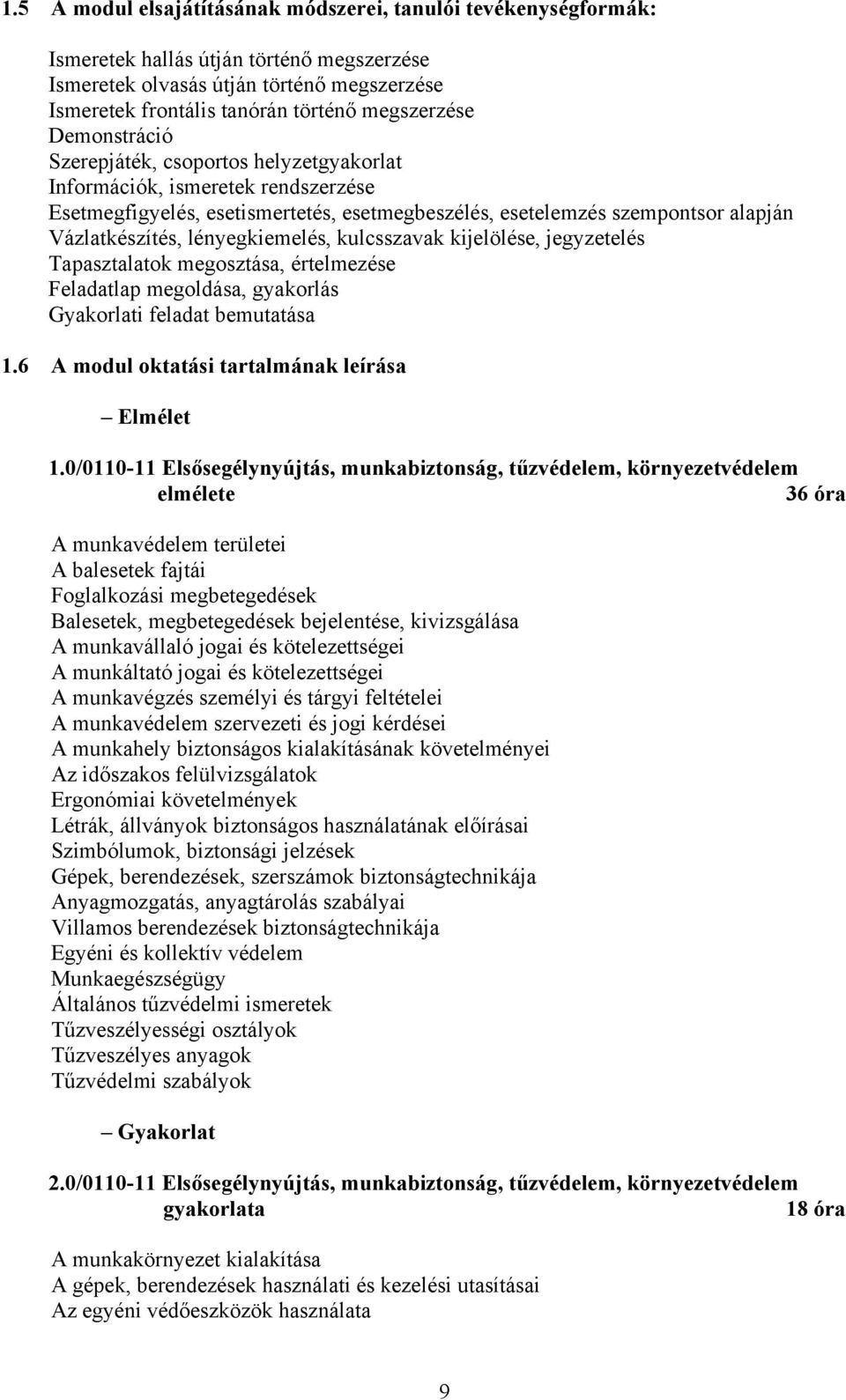 lényegkiemelés, kulcsszavak kijelölése, jegyzetelés Tapasztalatok megosztása, értelmezése Feladatlap megoldása, gyakorlás Gyakorlati feladat bemutatása 1.