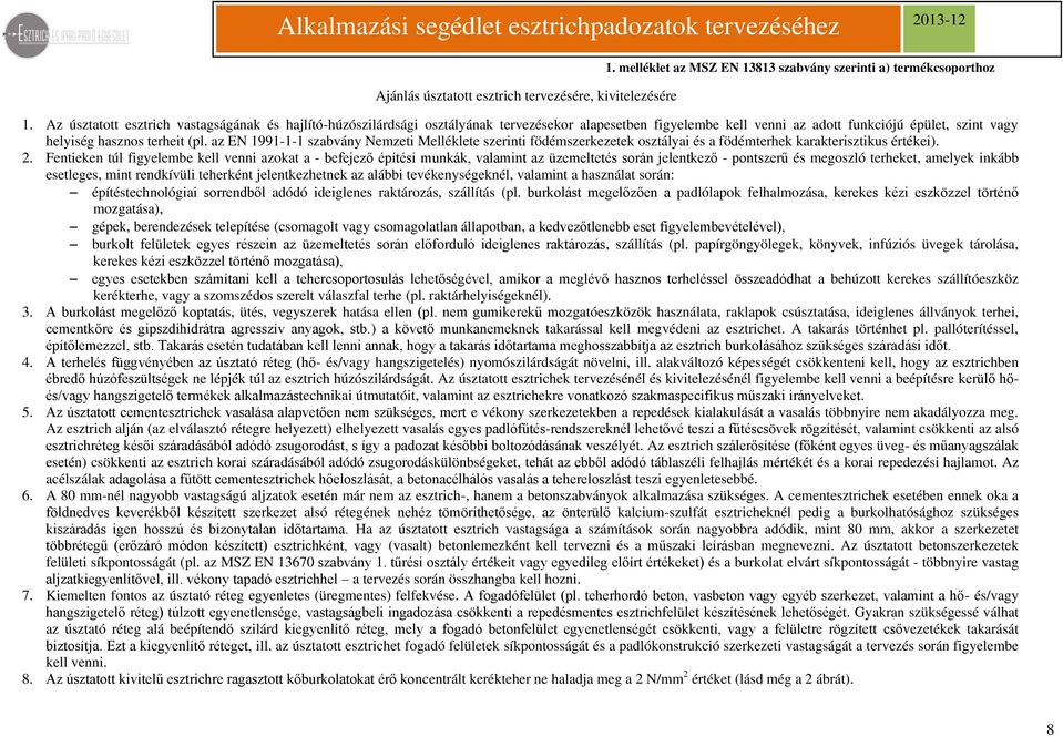 az EN 99-- szabvány Nemzeti Melléklete födémszerkezetek osztályai és a födémterhek karakterisztikus értékei). 2.